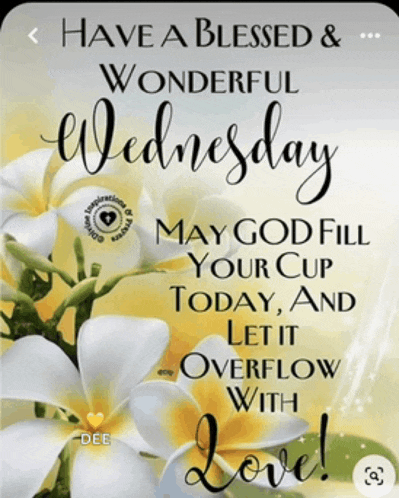a sign that says have a blessed wonderful wednesday may god fill your cup today and let it overflow with love