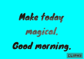 a blue background with black text that says make today magical and good morning