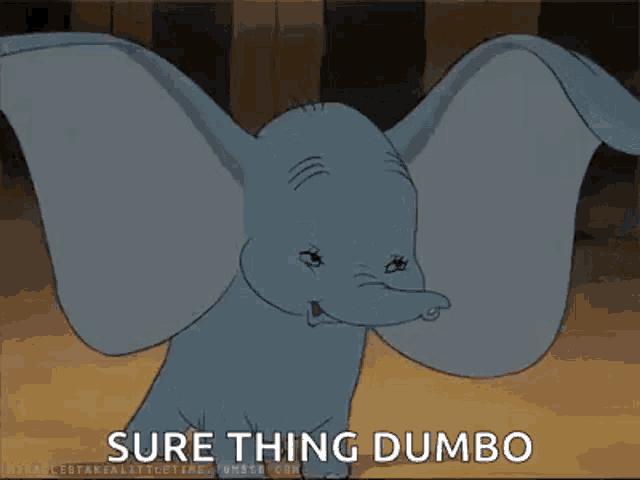 dumbo is a cartoon elephant with wings and the words `` sure thing dumbo '' written below him .