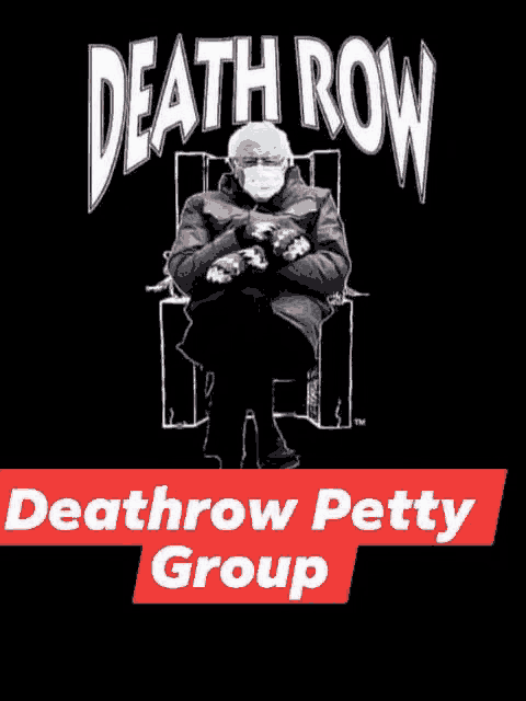 a poster of bernie sanders sitting in a chair with the words death row and deathrow petty group below him