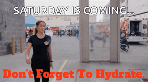 a woman walking in a parking lot with the words saturday is coming don 't forget to hydrate .