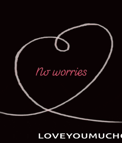 a heart with the words no worries written on it