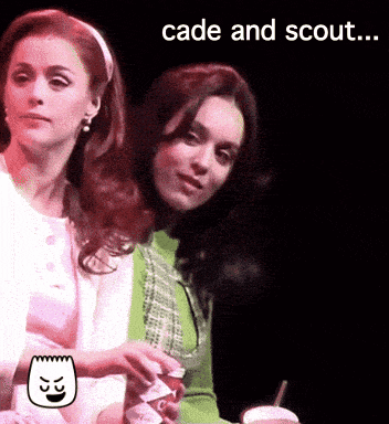 a couple of women sitting next to each other with the words cade and scout above them