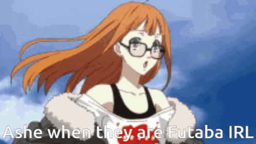 a picture of a girl with the words ashe when they are futaba irl on the bottom