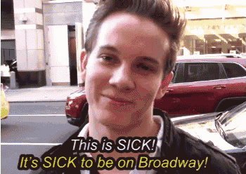 a young man says " this is sick it 's sick to be on broadway ! "