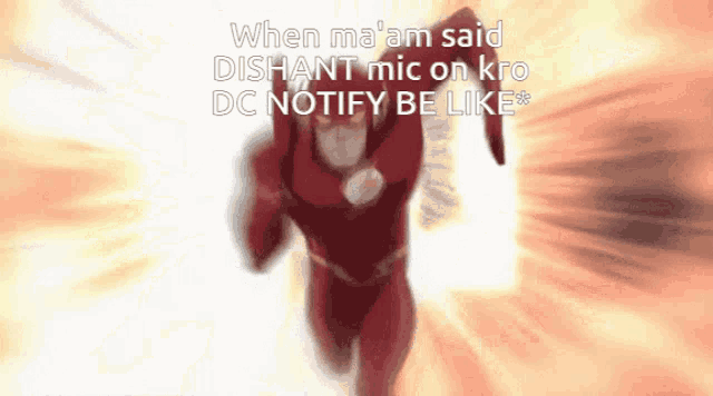 a cartoon of the flash running with the caption " when ma 'am said dishant mic on kro dc notify be like * "