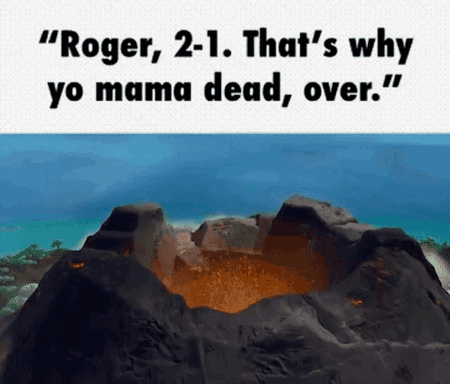 roger 2 1 that 's why yo mama dead , over . "