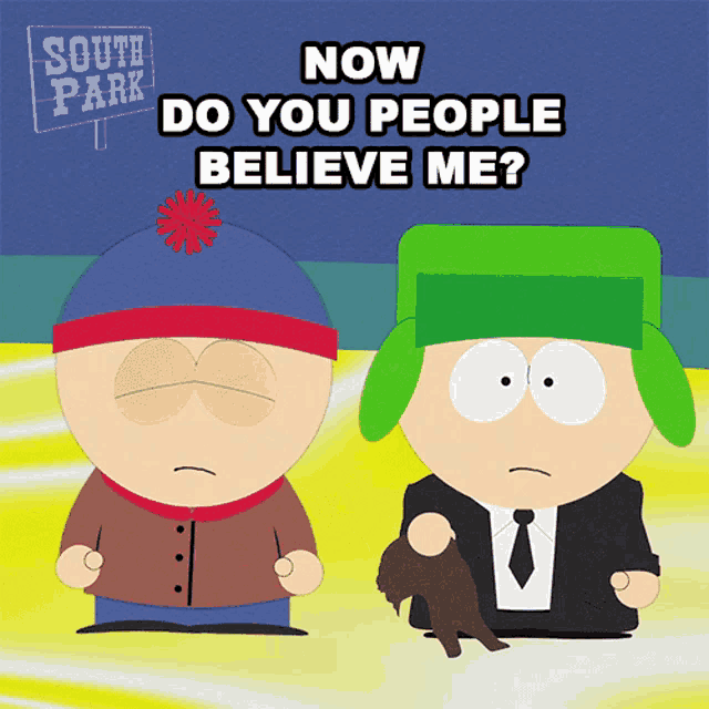 two south park characters standing next to each other with the words now do you people believe me above them