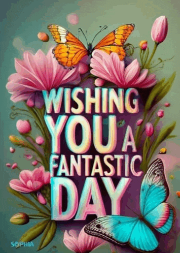a poster with pink flowers and butterflies wishing you a fantastic day