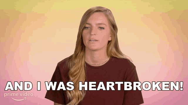 a woman says " and i was heartbroken " in a prime video advertisement