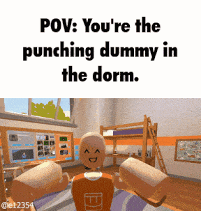 a picture of a person in a dorm room with the caption " pov : you 're the punching dummy in the dorm "