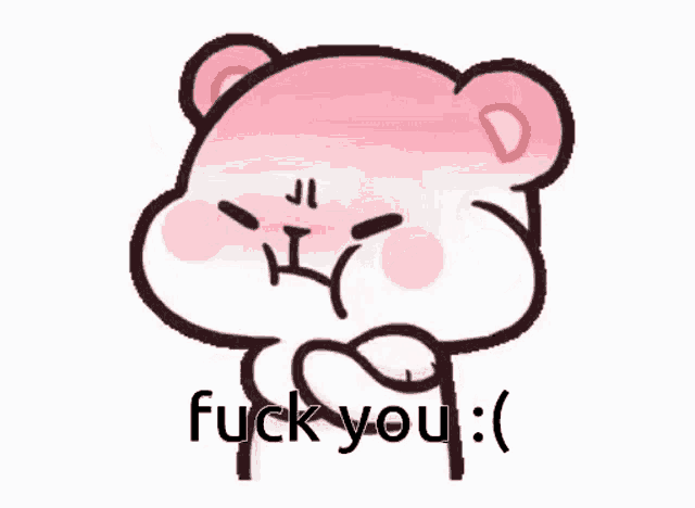 a pink teddy bear with an angry face and the words fuck you written below it