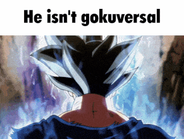 a picture of a person with the words " he isn 't gokuversal " above it