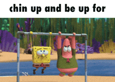 spongebob and patrick are hanging upside down on a bar with the words chin up and be up for below them