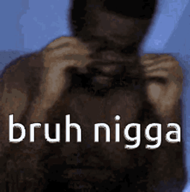 bruh nigga is written on a picture of a man adjusting his tie