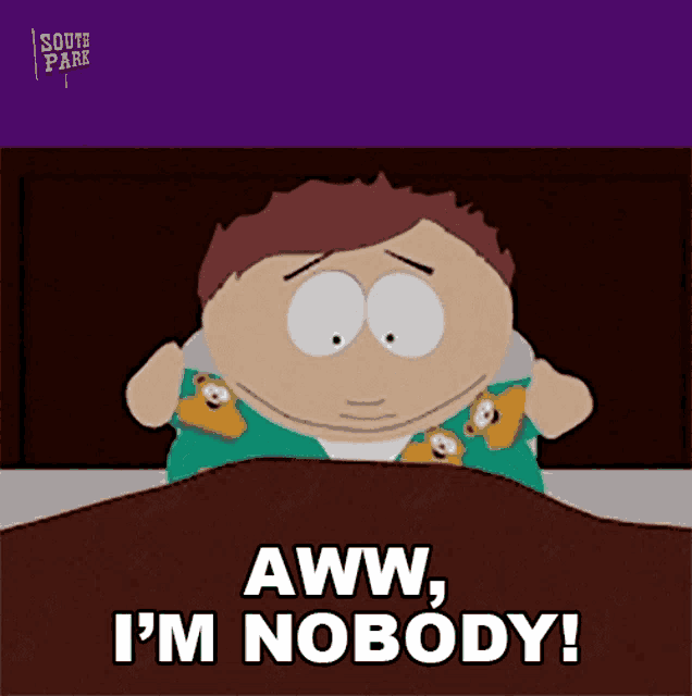 a cartoon character from south park is laying in bed and says aww i 'm nobody