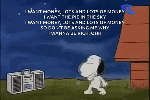 a cartoon of snoopy with the words " i want money lots and lots of money " at the top