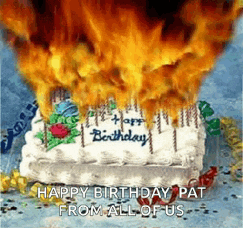 a birthday cake with flames coming out of it and the words `` happy birthday pat from all of us '' written on it .
