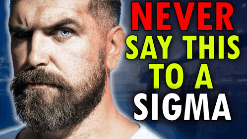 a man with a beard has the words " never say this to a sigma " above his head