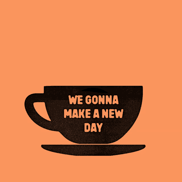 a cup of coffee with the words we gonna make a new day written on it