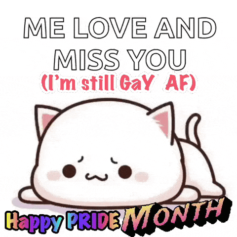 a white cat is laying down with the words `` me love and miss you ( i 'm still gay af ) happy pride month ''