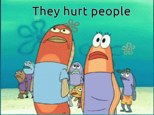 a cartoon of a group of fish with the words they hurt people below them