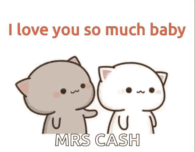 a couple of cats standing next to each other with the words i love you so much baby mrs cash written on the bottom