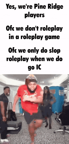 a meme that says yes we 're pine ridge players ofc we do n't roleplay in a roleplay game