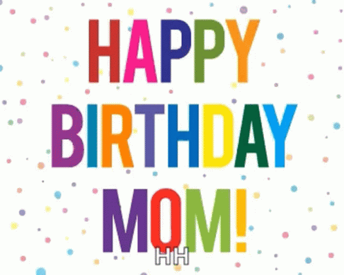 Happy Birthday Mom Hbd GIF - Happy Birthday Mom Hbd Celebrate GIFs