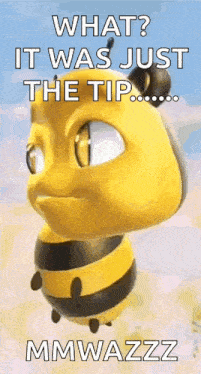 a cartoon bee is flying in the air with the words `` what ? it was just the tip ... mmwazzz '' .