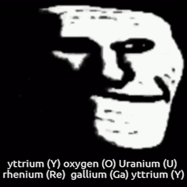 a black and white drawing of a troll face with the words yttrium oxygen uranium rhenium gallium and yttrium