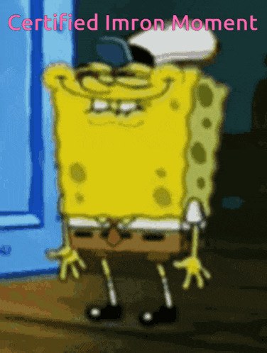 a cartoon of spongebob with the words certified imron moment above him