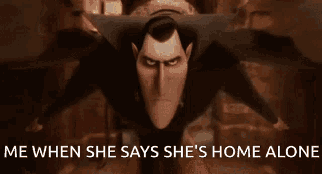 a cartoon vampire with the words me when she says she 's home alone below him