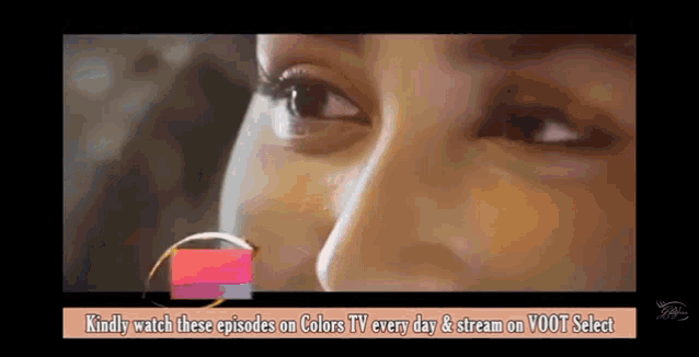 a close up of a woman 's face with the words kindly watch these episodes on colors tv every day & stream on voot select below