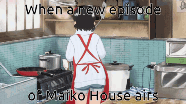 a cartoon of a woman in an apron cooking in a kitchen with the caption when a new episode of maiko house airs