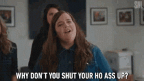 Why Dont You Shut Your Ho Ass Up Shut Up GIF - Why Dont You Shut Your Ho Ass Up Shut Up Mad GIFs