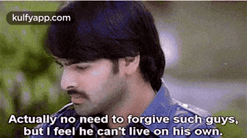 Actually No Need To Forgive Such Guys,But I Feel He Can'T Live On His Own..Gif GIF