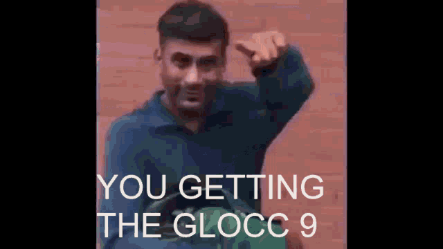a man in a blue shirt is giving a thumbs up with the words " you getting the glocc 9 " below him