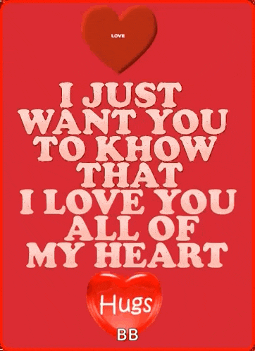 a red poster that says i just want you to know that i love you all of my heart hugs bb
