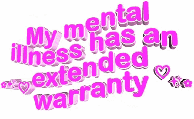 a pink and white sign that says my mental illness has an extended warranty