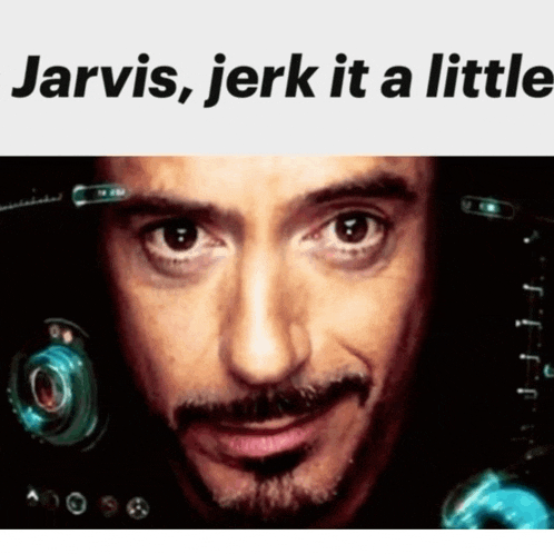 a close up of a man 's face with the words jarvis jerk it a little
