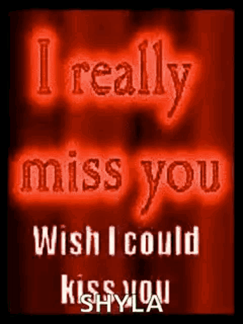 i really miss you wish i could kiss you .