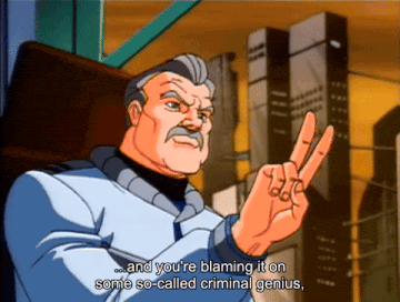 a cartoon character says " and you 're blaming it on some so-called criminal genius .. "