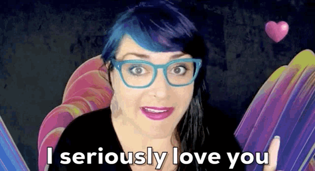 a woman with glasses and blue hair says i seriously love you