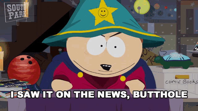 a cartoon character from south park says " i saw it on the news butthole "