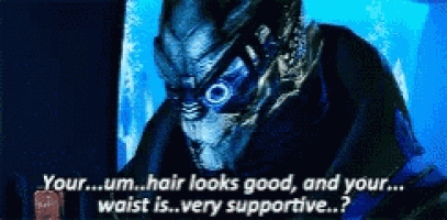 a video game character says your hair looks good and your waist is very supportive ..