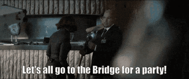 a movie scene with the words let 's all go to the bridge for a party on it