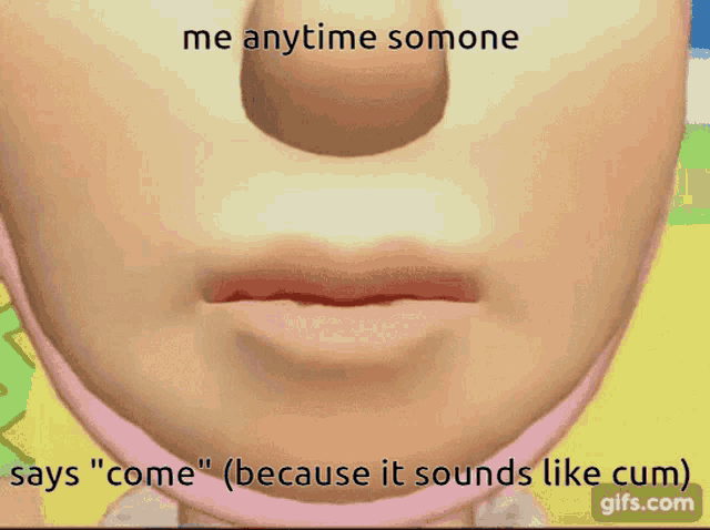 a close up of a person 's face with the words " me anytime somone says " come "