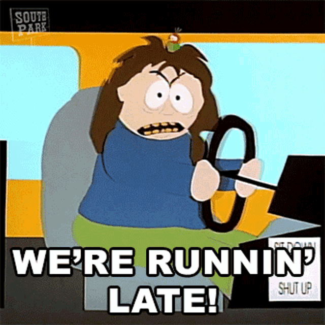 a cartoon character from south park is driving a bus and saying we 're running late .
