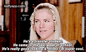 He'So Transfer Student.He Came In The Last Week Of Schol.He'S Really Goodlooking Thinks Im Super Cool..Gif GIF - He'So Transfer Student.He Came In The Last Week Of Schol.He'S Really Goodlooking Thinks Im Super Cool. Jennifer Elise Cox Clothing GIFs